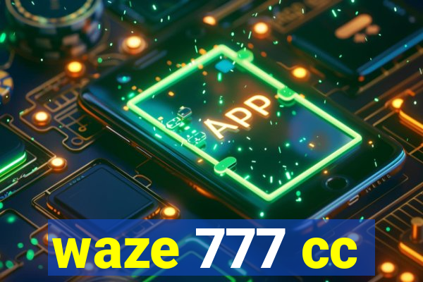 waze 777 cc