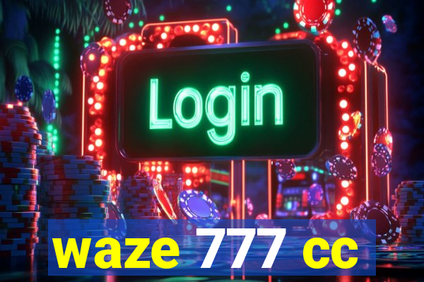 waze 777 cc