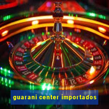 guarani center importados