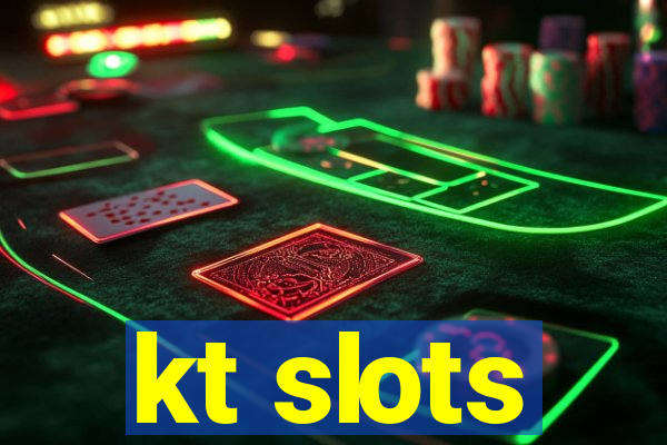 kt slots