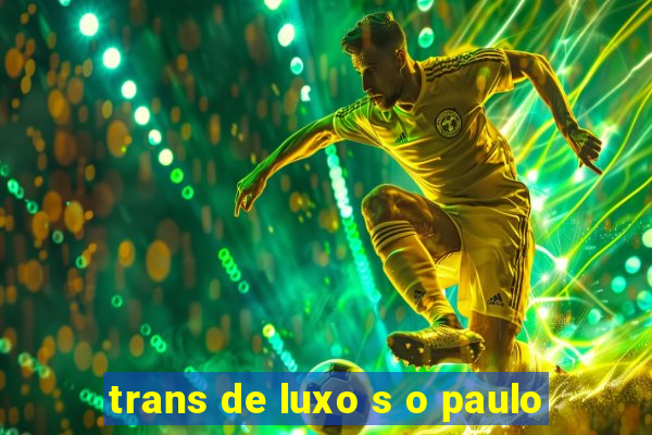 trans de luxo s o paulo