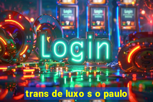 trans de luxo s o paulo