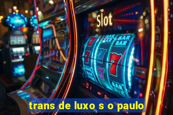 trans de luxo s o paulo