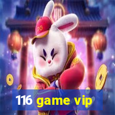 116 game vip