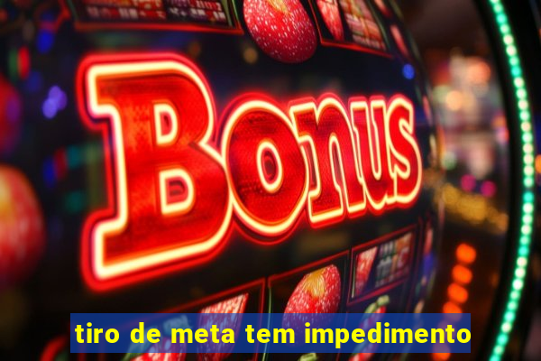 tiro de meta tem impedimento