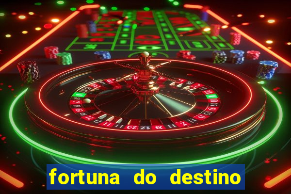 fortuna do destino fortuna do dentinho