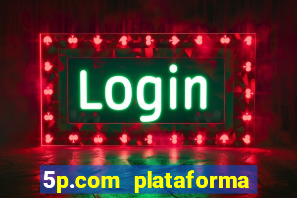 5p.com plataforma de jogos