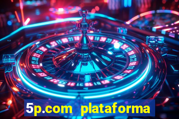 5p.com plataforma de jogos