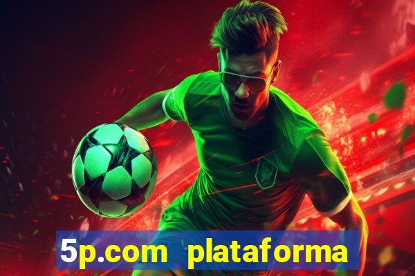 5p.com plataforma de jogos