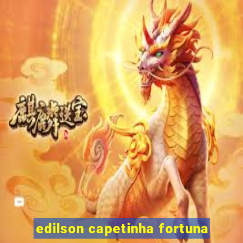 edilson capetinha fortuna