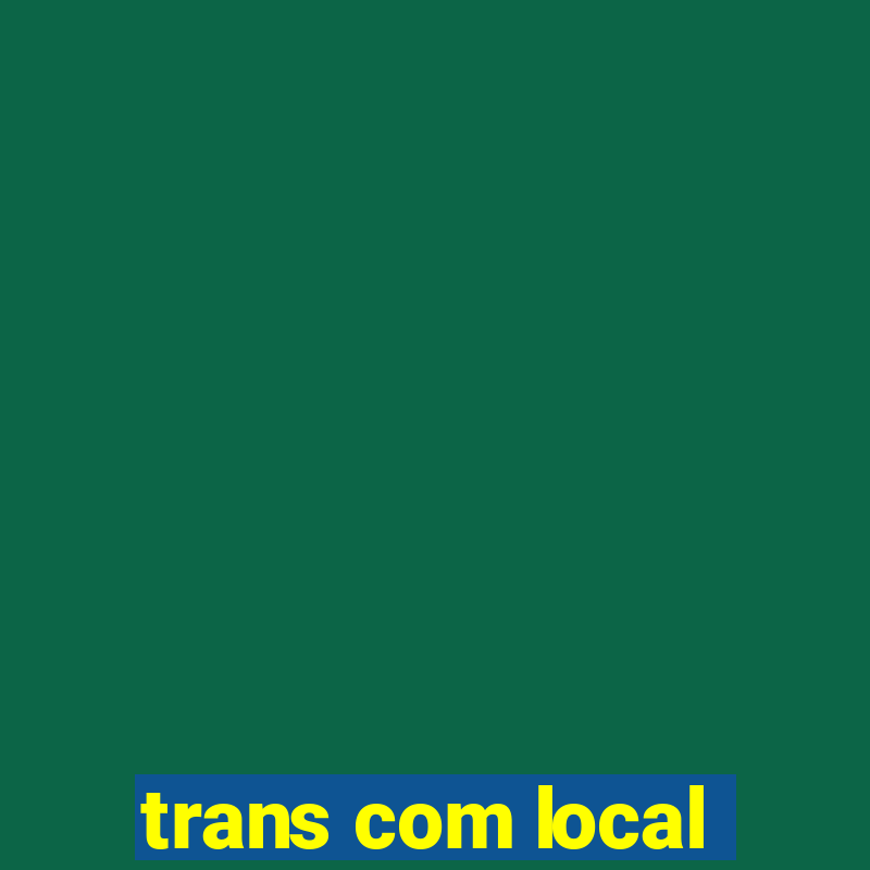 trans com local