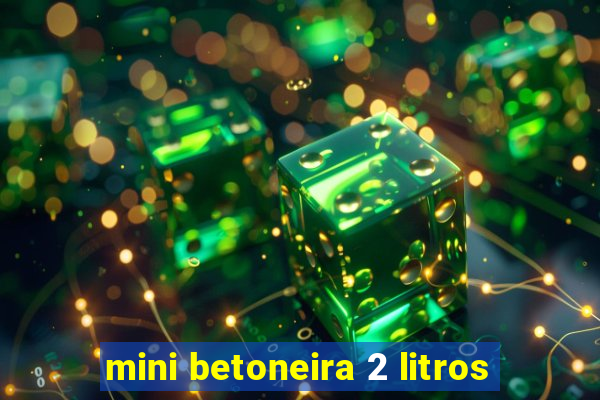 mini betoneira 2 litros