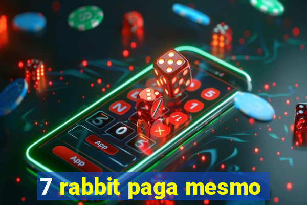 7 rabbit paga mesmo