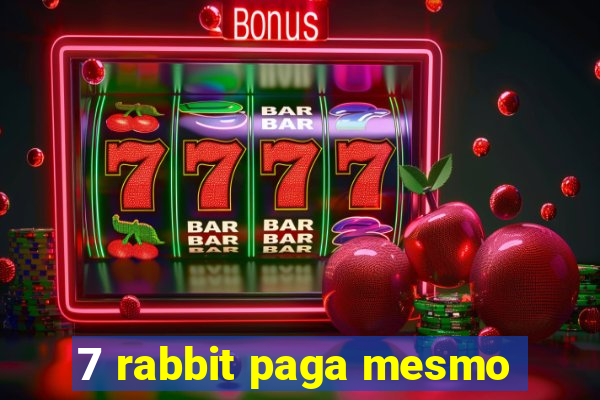 7 rabbit paga mesmo