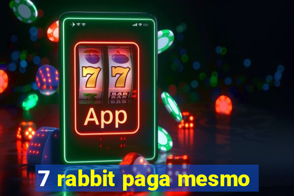 7 rabbit paga mesmo