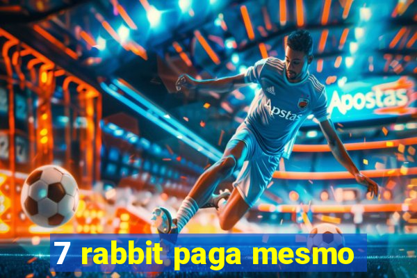 7 rabbit paga mesmo