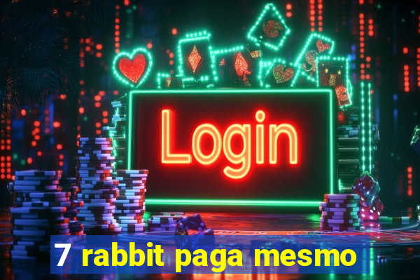 7 rabbit paga mesmo