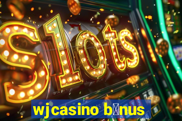 wjcasino b么nus