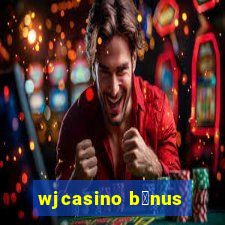 wjcasino b么nus