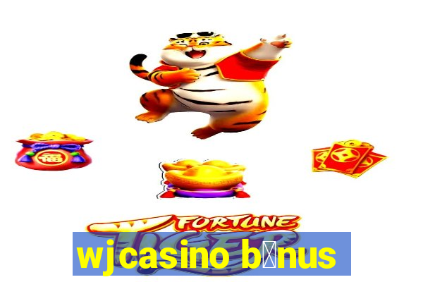 wjcasino b么nus