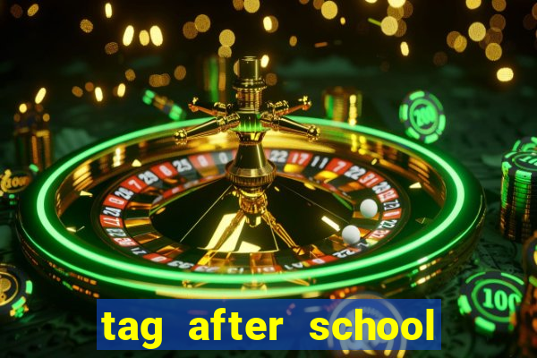 tag after school apk download