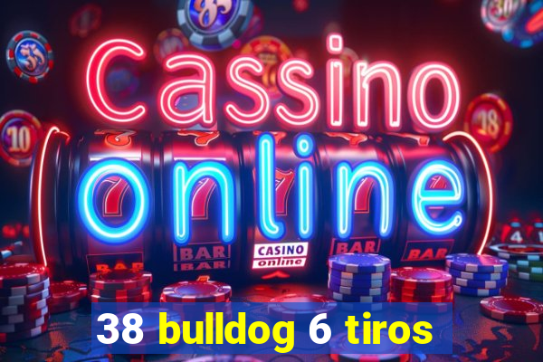 38 bulldog 6 tiros