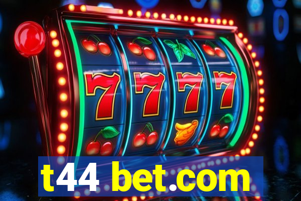 t44 bet.com