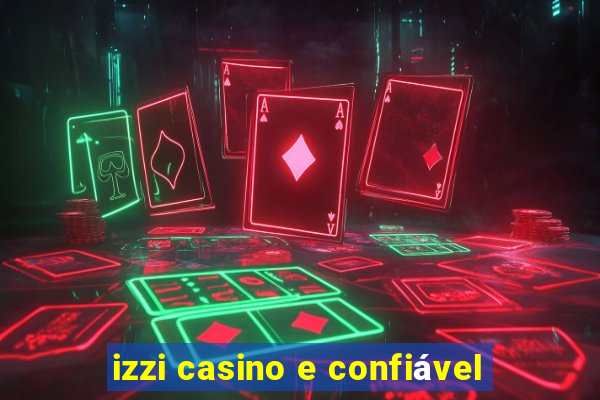 izzi casino e confiável