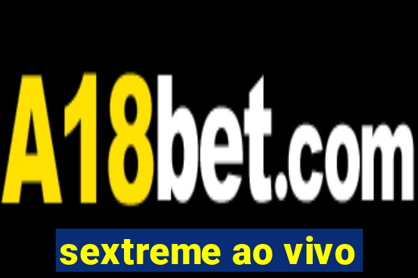 sextreme ao vivo