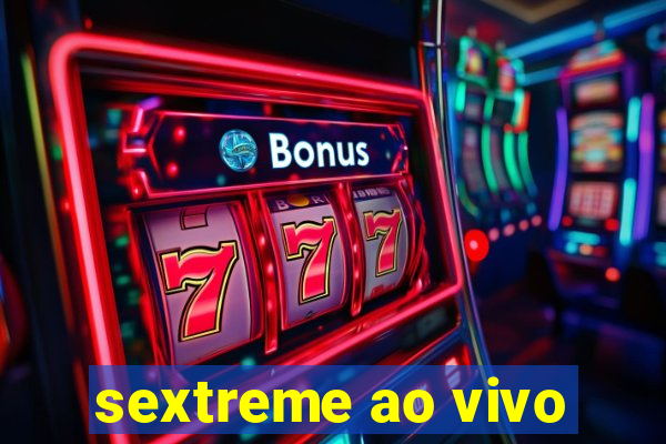 sextreme ao vivo