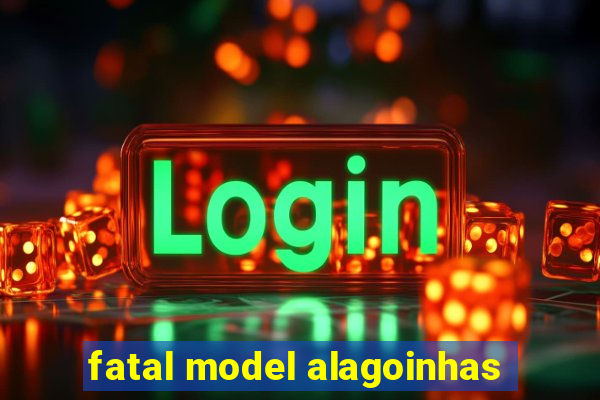 fatal model alagoinhas