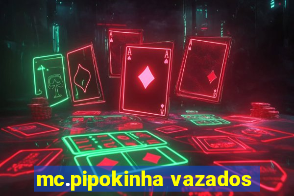 mc.pipokinha vazados