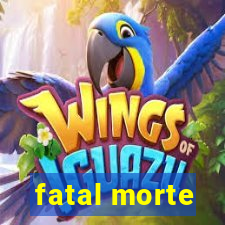 fatal morte