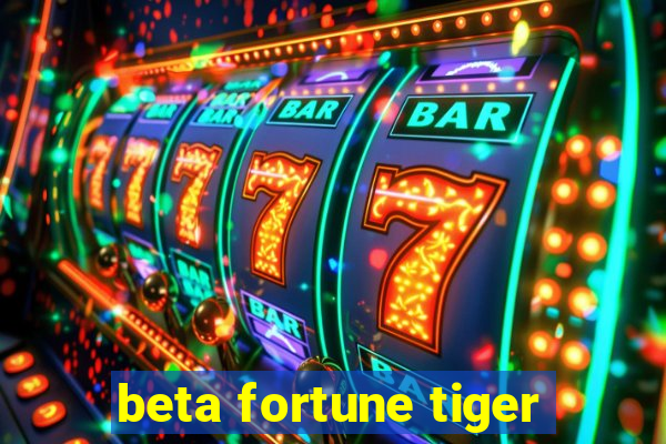 beta fortune tiger