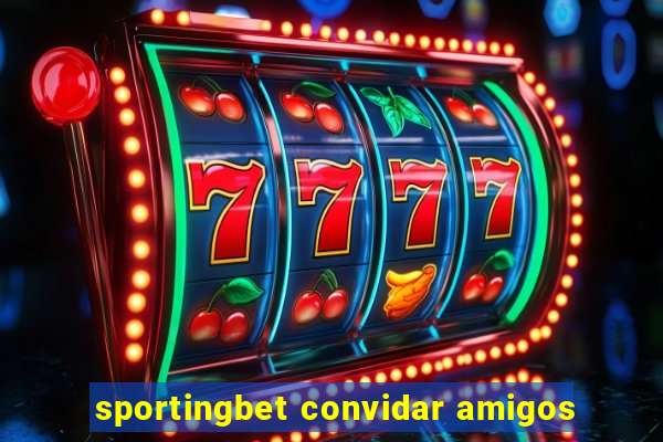 sportingbet convidar amigos