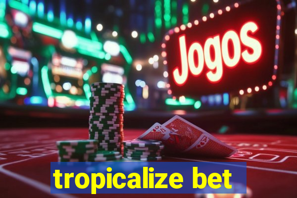 tropicalize bet