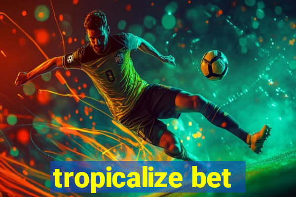 tropicalize bet