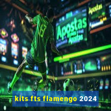 kits fts flamengo 2024