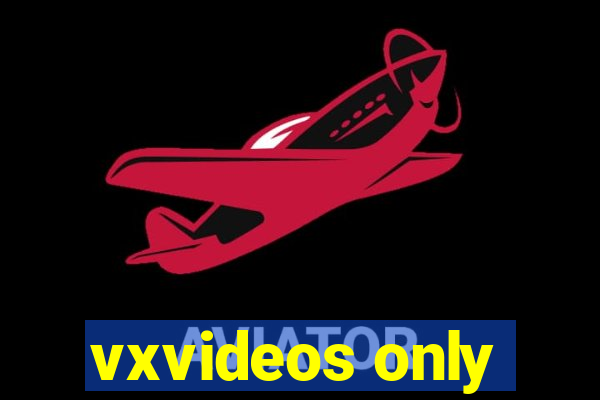 vxvideos only