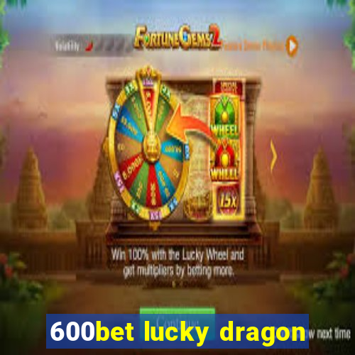 600bet lucky dragon