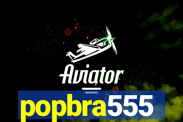 popbra555