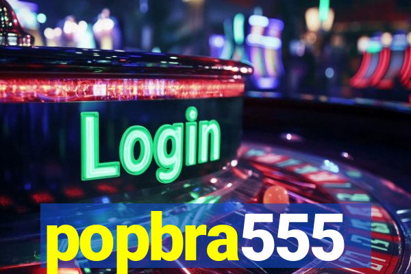 popbra555