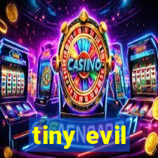 tiny evil