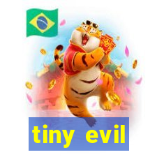 tiny evil