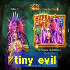 tiny evil