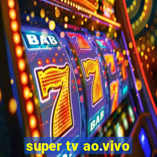 super tv ao.vivo