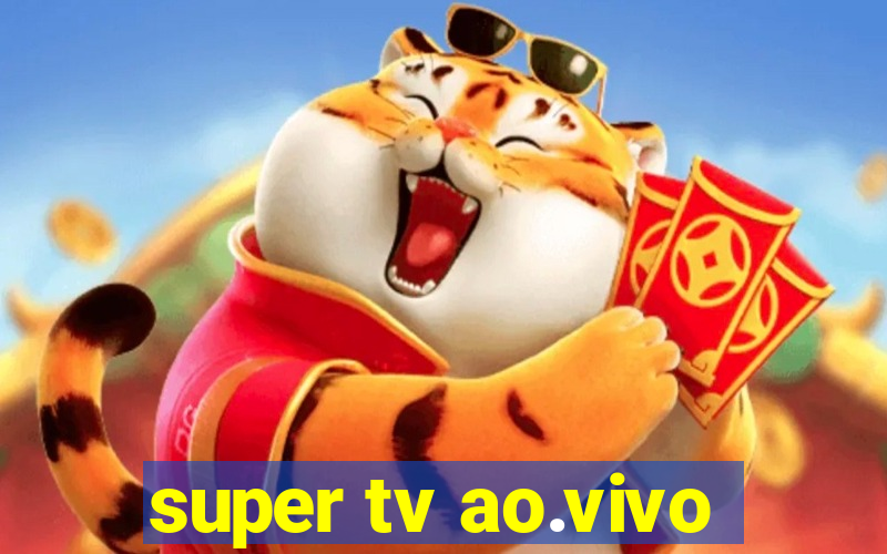 super tv ao.vivo