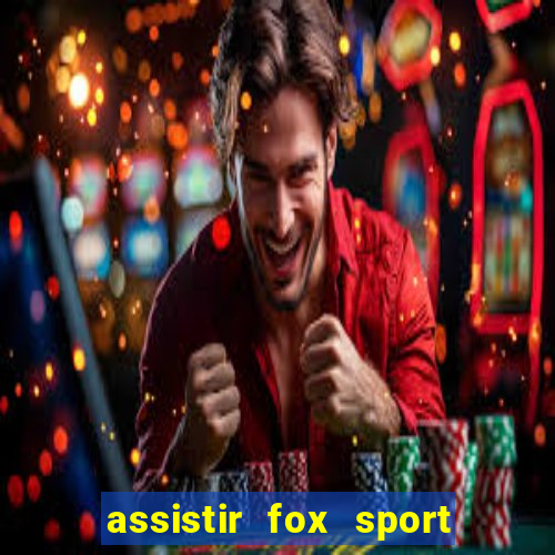 assistir fox sport futebol tv