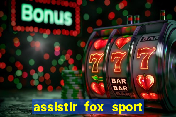 assistir fox sport futebol tv