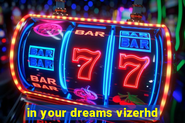 in your dreams vizerhd